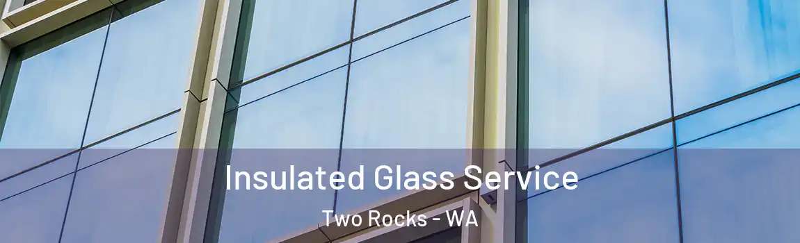 Insulated Glass Service Two Rocks - WA