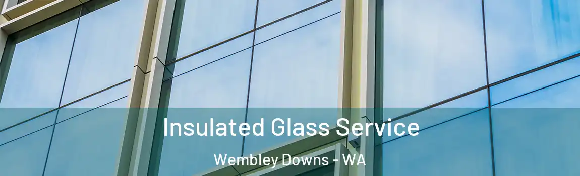 Insulated Glass Service Wembley Downs - WA