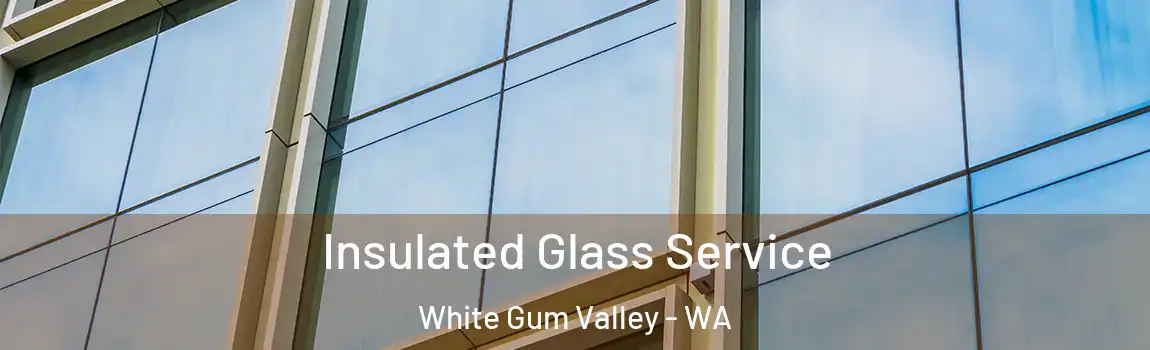 Insulated Glass Service White Gum Valley - WA
