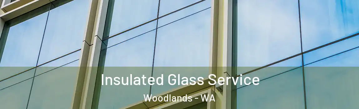 Insulated Glass Service Woodlands - WA