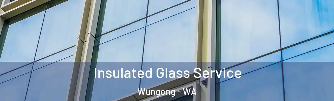 Insulated Glass Service Wungong - WA