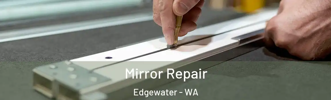 Mirror Repair Edgewater - WA