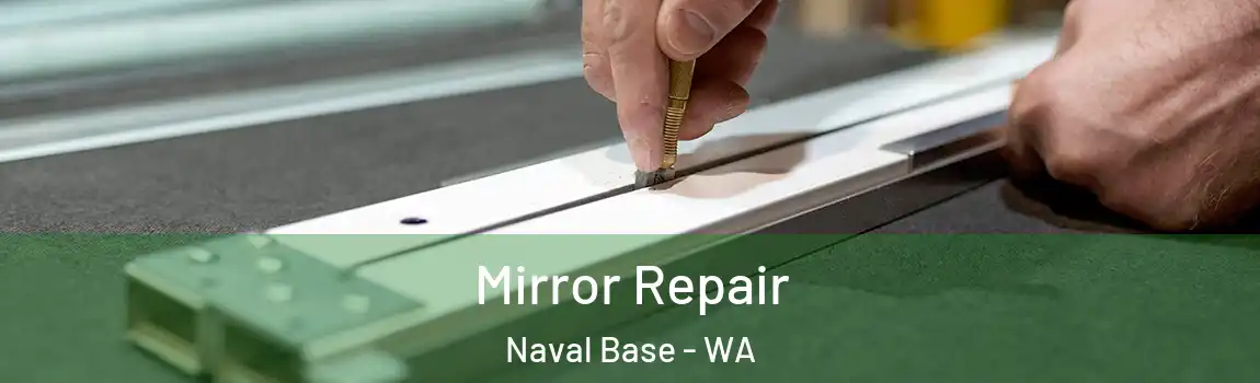 Mirror Repair Naval Base - WA