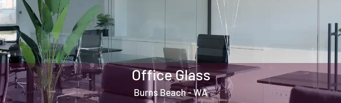Office Glass Burns Beach - WA