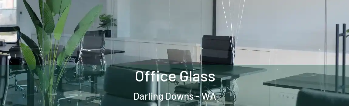 Office Glass Darling Downs - WA