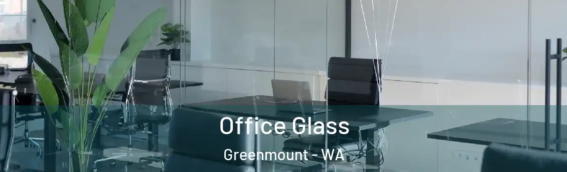  Office Glass Greenmount - WA