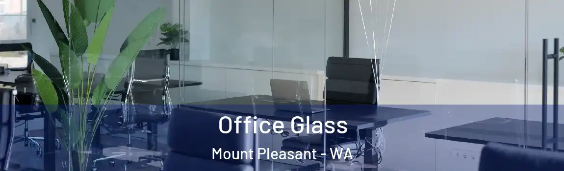 Office Glass Mount Pleasant - WA