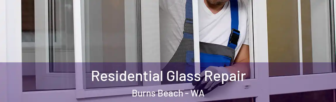 Residential Glass Repair Burns Beach - WA