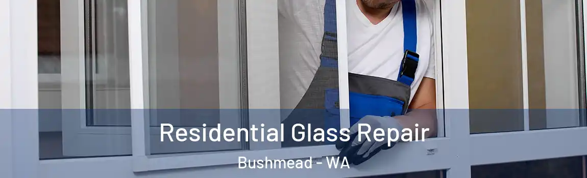 Residential Glass Repair Bushmead - WA