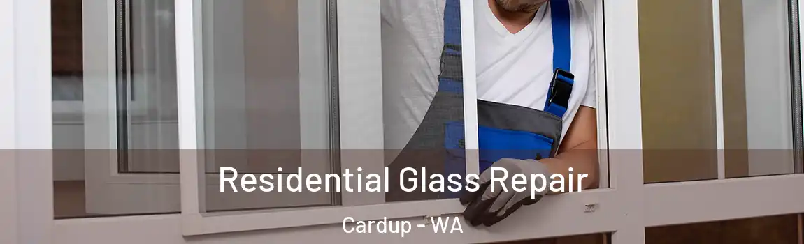 Residential Glass Repair Cardup - WA