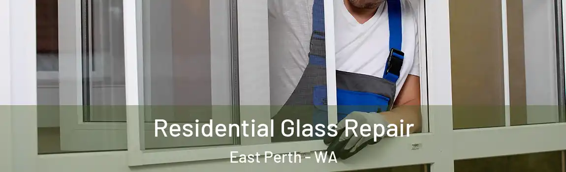 Residential Glass Repair East Perth - WA