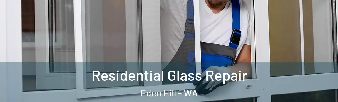 Residential Glass Repair Eden Hill - WA
