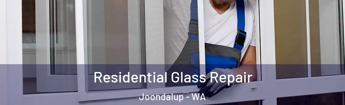 Residential Glass Repair Joondalup - WA