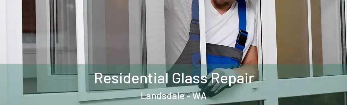 Residential Glass Repair Landsdale - WA