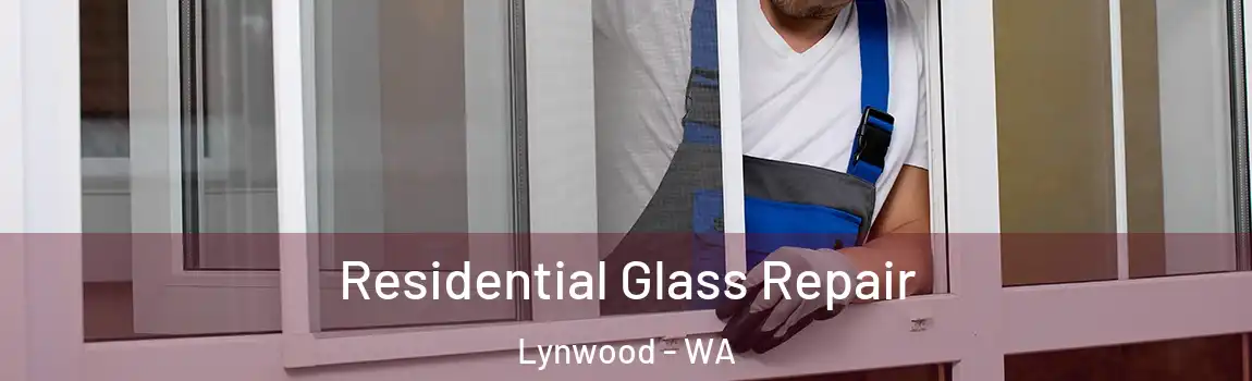 Residential Glass Repair Lynwood - WA
