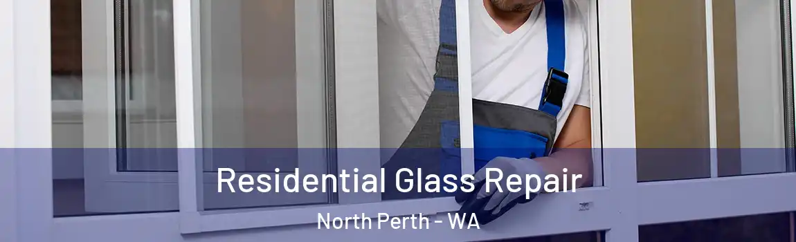 Residential Glass Repair North Perth - WA