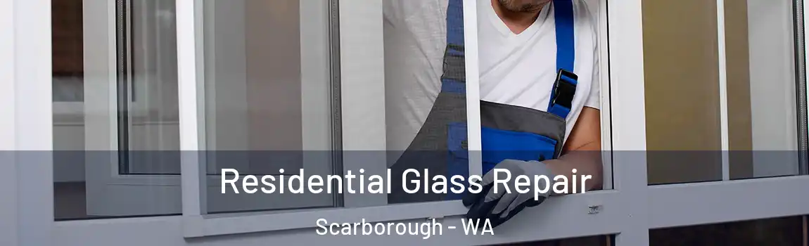 Residential Glass Repair Scarborough - WA