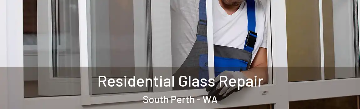 Residential Glass Repair South Perth - WA