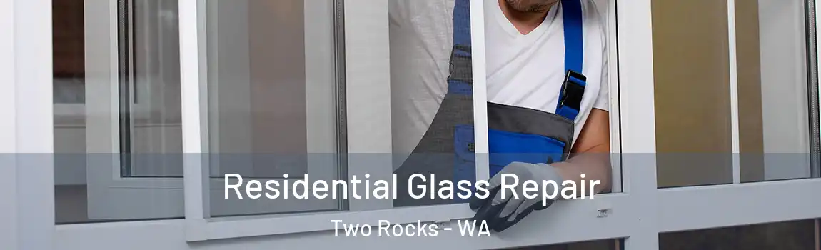 Residential Glass Repair Two Rocks - WA