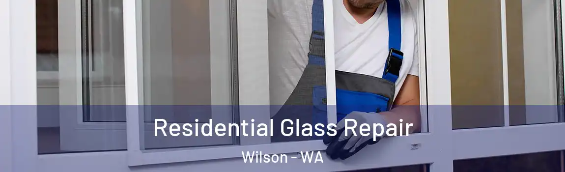Residential Glass Repair Wilson - WA