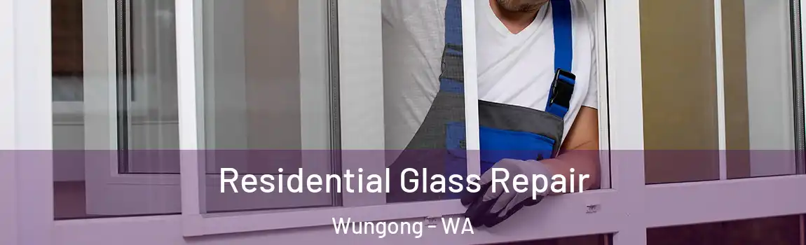 Residential Glass Repair Wungong - WA