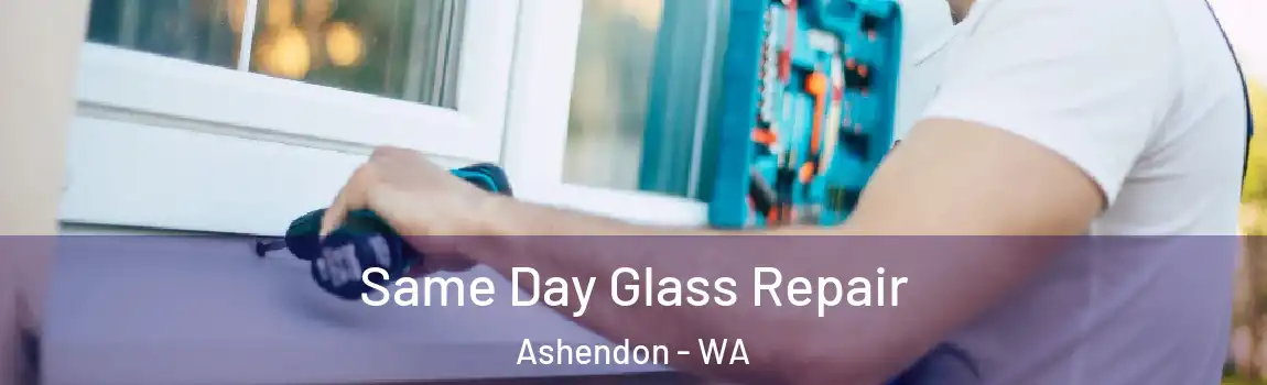 Same Day Glass Repair Ashendon - WA