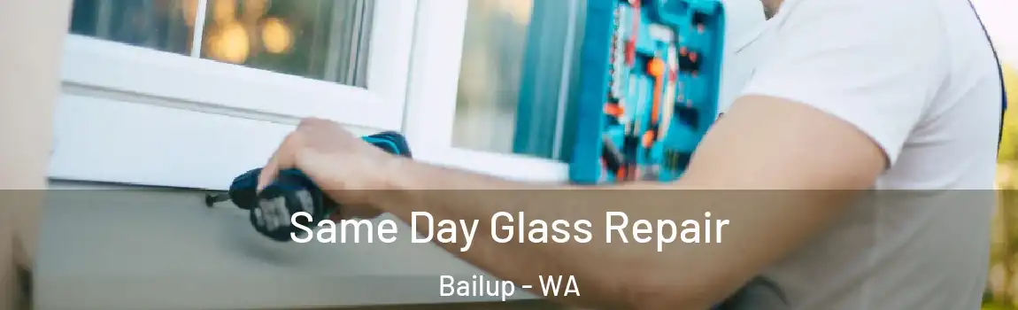 Same Day Glass Repair Bailup - WA