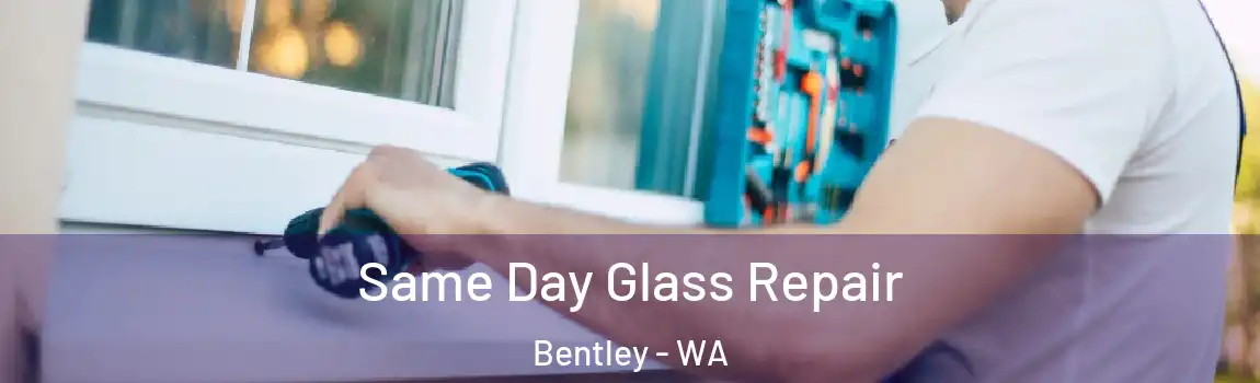 Same Day Glass Repair Bentley - WA