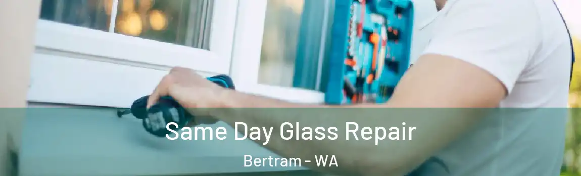 Same Day Glass Repair Bertram - WA