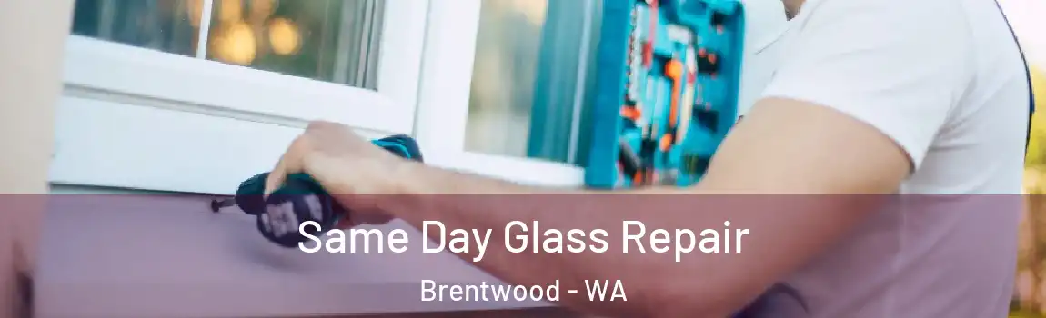 Same Day Glass Repair Brentwood - WA