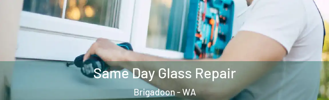Same Day Glass Repair Brigadoon - WA
