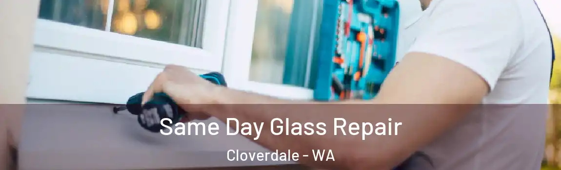 Same Day Glass Repair Cloverdale - WA