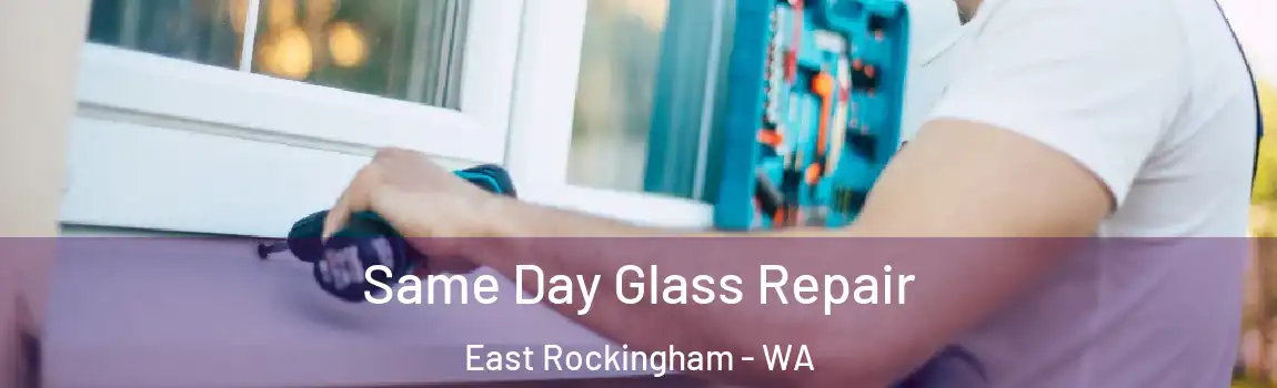 Same Day Glass Repair East Rockingham - WA