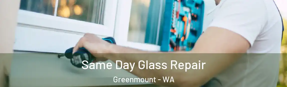  Same Day Glass Repair Greenmount - WA