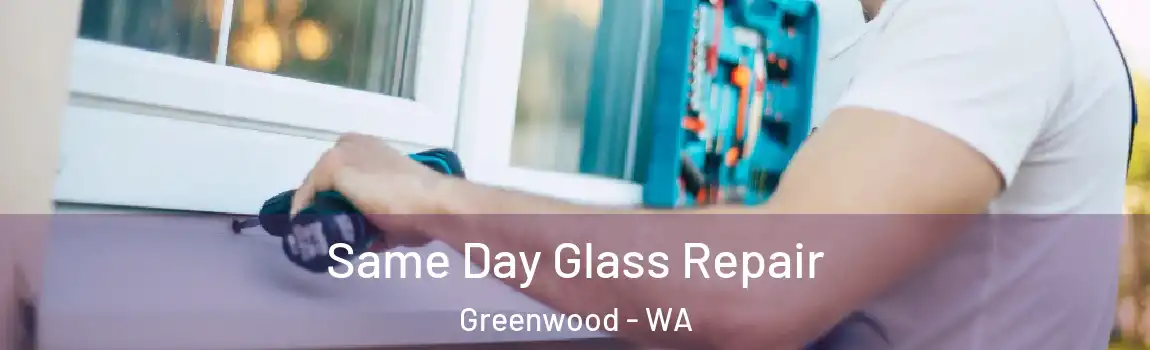 Same Day Glass Repair Greenwood - WA