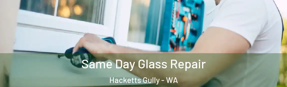  Same Day Glass Repair Hacketts Gully - WA