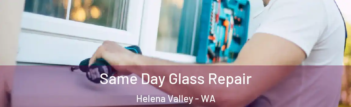 Same Day Glass Repair Helena Valley - WA