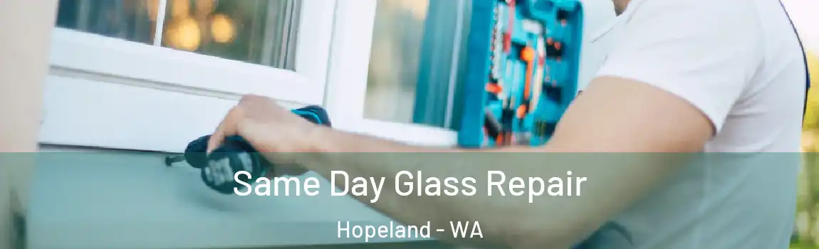 Same Day Glass Repair Hopeland - WA