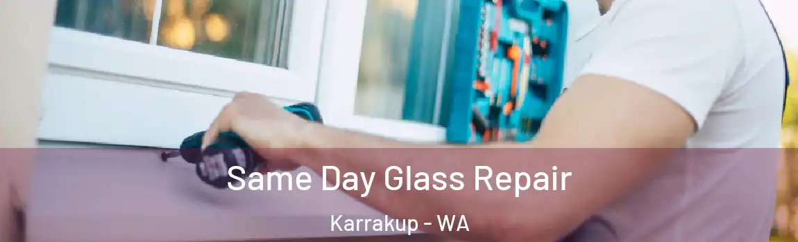 Same Day Glass Repair Karrakup - WA