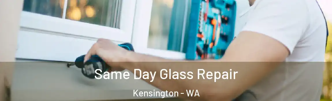 Same Day Glass Repair Kensington - WA