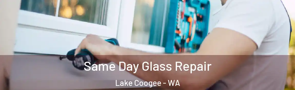 Same Day Glass Repair Lake Coogee - WA