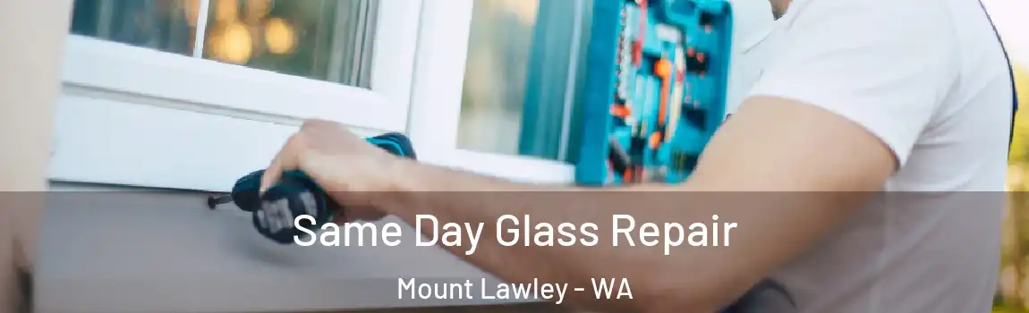 Same Day Glass Repair Mount Lawley - WA