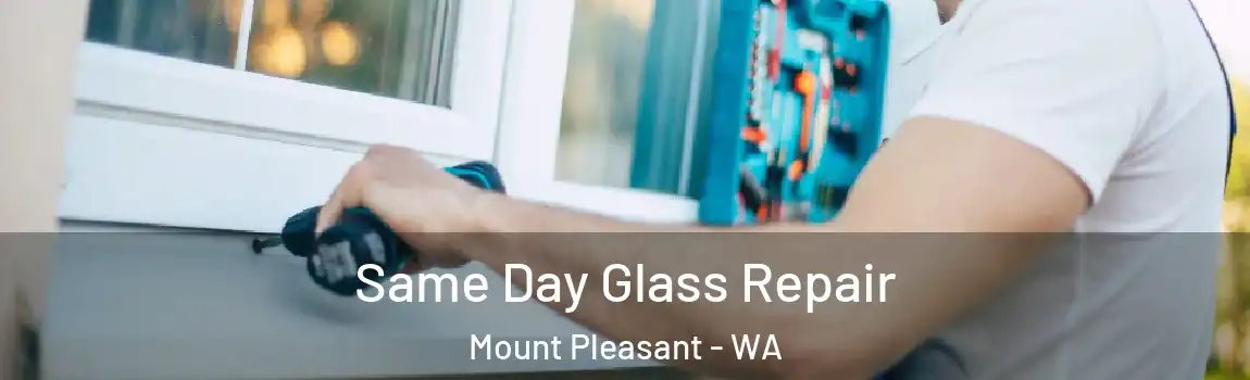 Same Day Glass Repair Mount Pleasant - WA