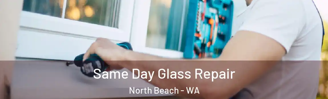 Same Day Glass Repair North Beach - WA