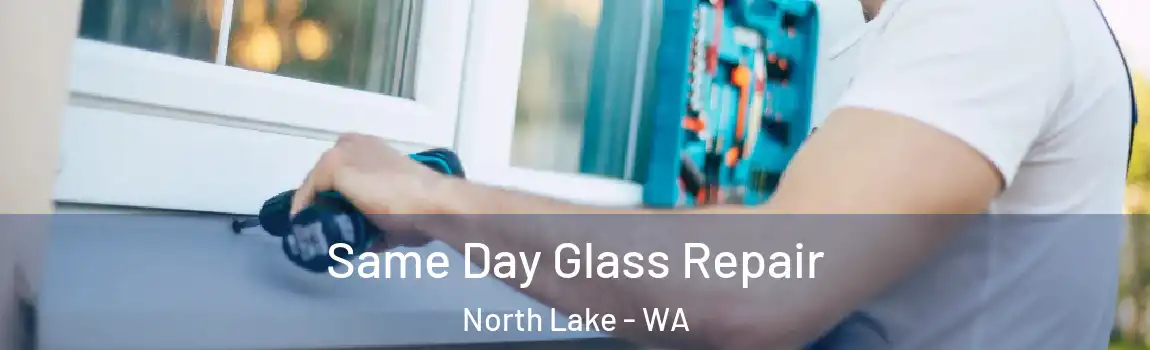 Same Day Glass Repair North Lake - WA