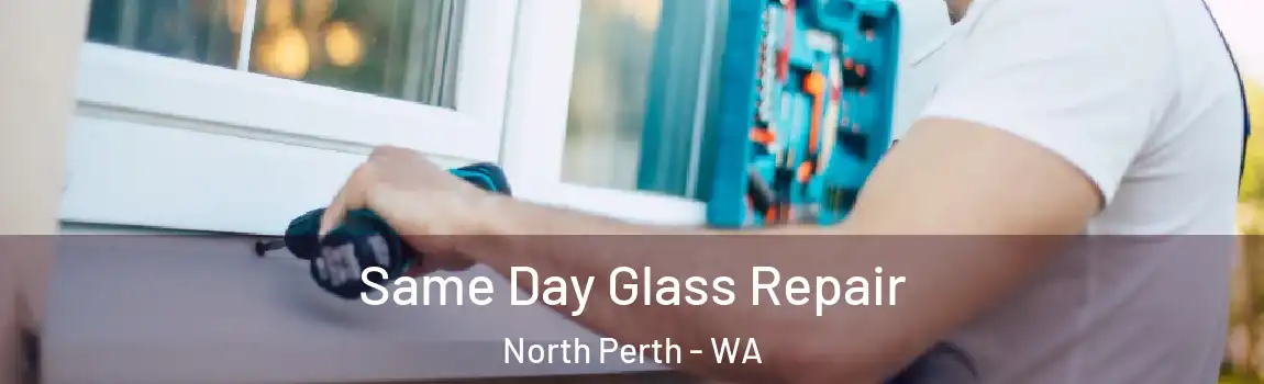 Same Day Glass Repair North Perth - WA