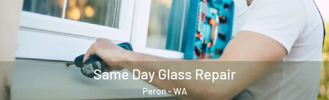 Same Day Glass Repair Peron - WA
