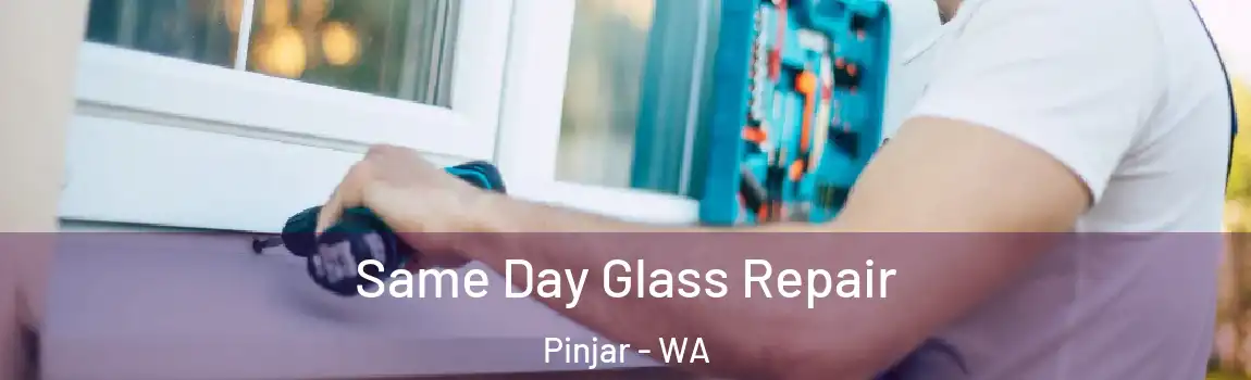 Same Day Glass Repair Pinjar - WA