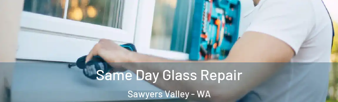 Same Day Glass Repair Sawyers Valley - WA