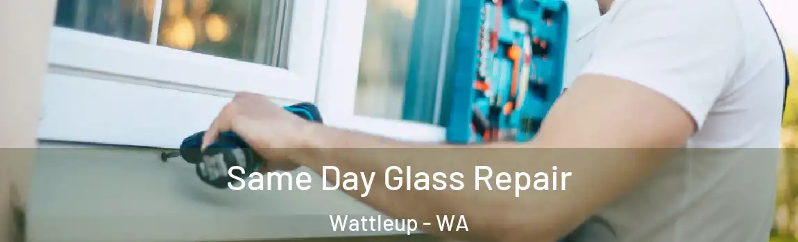 Same Day Glass Repair Wattleup - WA